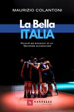 La bella Italia. Ricordi ed emozioni di un Mondiale eccezionale