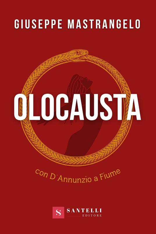 Olocausta. Con D'Annunzio a Fiume - Giuseppe Mastrangelo - copertina