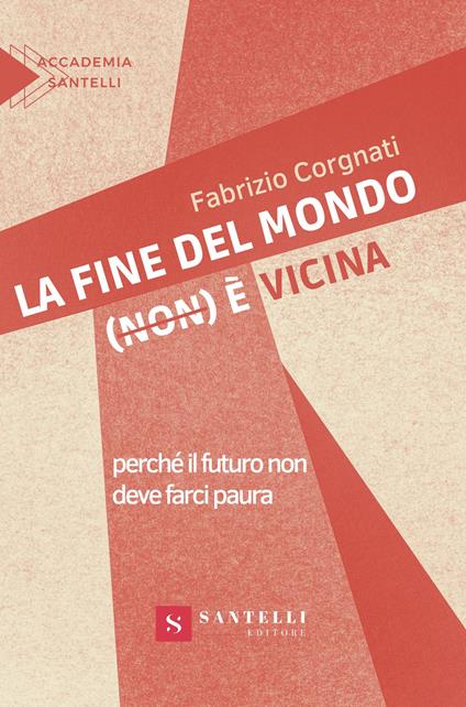 La fine del mondo (non) è vicina. Perché il futuro non deve farci paura - Fabrizio Corgnati - copertina