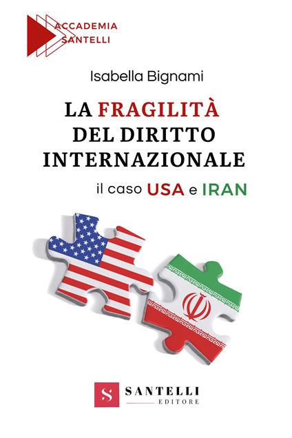 La fragilità del diritto internazionale. Il caso USA e Iran - Isabella Bignami - copertina