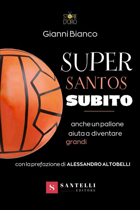 Super santos subito. Anche un pallone aiuta a diventare grandi - Gianni Bianco - copertina