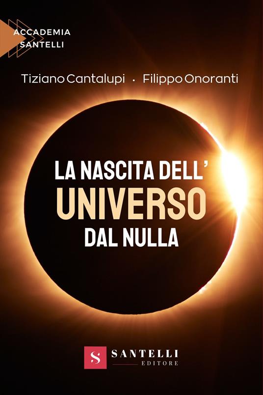 La nascita dell'universo dal nulla - Tiziano Cantalupi,Filippo Onoranti - copertina