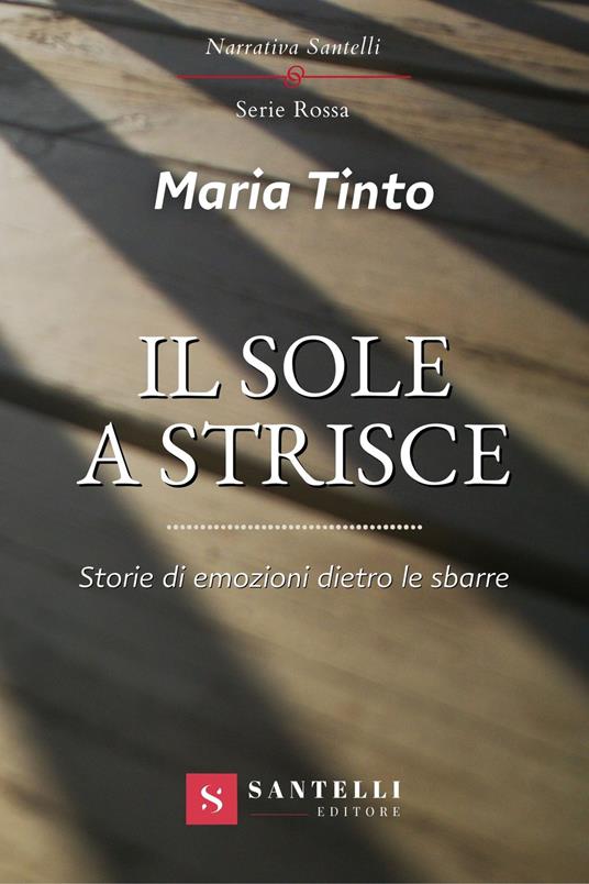 Il sole a strisce. Storie di emozioni dietro le sbarre - Maria Tinto - copertina