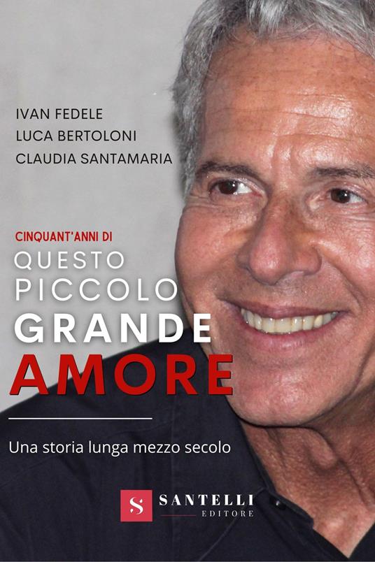 Cinquanta anni di Questo piccolo grande amore. Una storia lunga mezzo secolo - Luca Bertoloni,Ivan Fedele,Claudia Santamaria - copertina