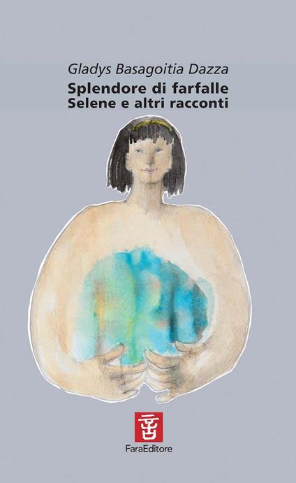 Splendore di farfalle. Selene e altri racconti - Gladys Basagoitia Dazza - copertina