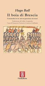 Il boia di Brescia. Commedia in tre atti tra passione ed estasi