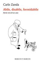 Abile, disabile, formidabile. Storia vera di un cane