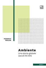 Ambiente. Una storia globale (secoli XX-XXI)