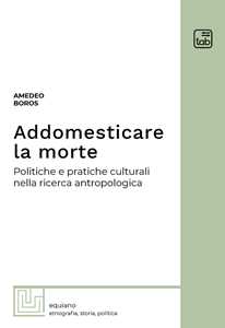 Image of Addomesticare la morte. Politiche e pratiche culturali nella ricerca antropologica