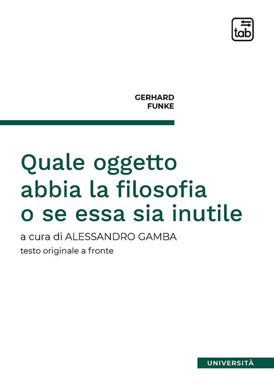 Quale oggetto abbia la filosofia o se essa sia inutile. Testo tedesco a fronte - Gerhard Funke - copertina