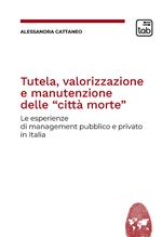 Tutela, valorizzazione e manutenzione delle cosiddette «città morte». Le esperienze di management pubblico e privato in Italia