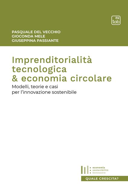 Imprenditorialità tecnologica & economia circolare. Modelli, teorie e casi per l'innovazione sostenibile - Pasquale Del Vecchio,Giuseppina Passiante,Gioconda Mele - copertina