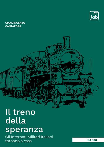 Il treno della speranza. Gli internati militari italiani tornano a casa - Gianvincenzo Cantafora - copertina