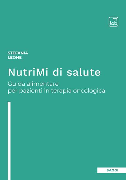 NutriMi di salute. Guida alimentare per pazienti in terapia oncologica - Stefania Leone - copertina