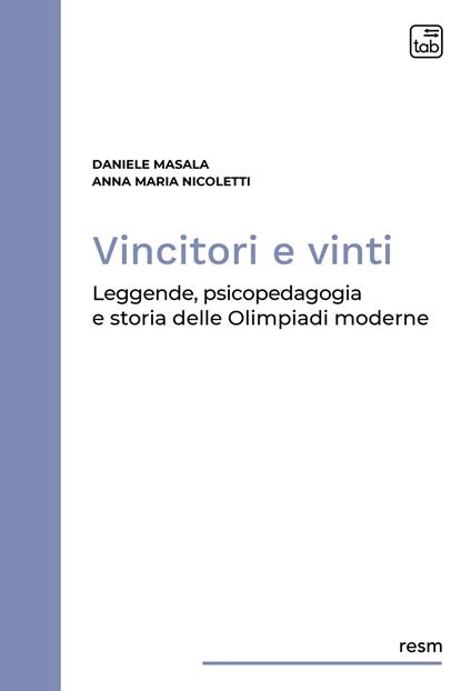 Vincitori e vinti. Leggende, psicopedagogia e storia delle Olimpiadi moderne - Daniele Masala,Anna Maria Nicoletti - copertina