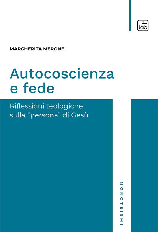 Autocoscienza e fede. Riflessioni teologiche sulla persona di Gesù - Margherita Merone - copertina