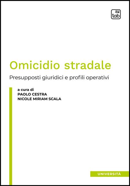 Omicidio stradale. Presupposti giuridici e profili operativi - copertina