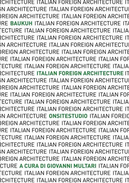 Italian Foreign Architecture. Baukuh - Onsitestudio. Ediz. illustrata - copertina