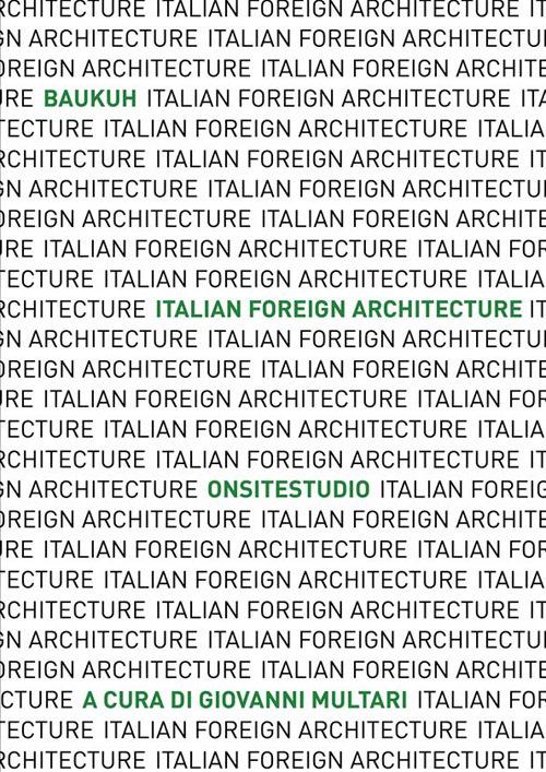Italian Foreign Architecture. Baukuh - Onsitestudio. Ediz. illustrata - copertina