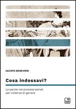 Cosa indossavi? Le parole nei processi penali per violenza di genere