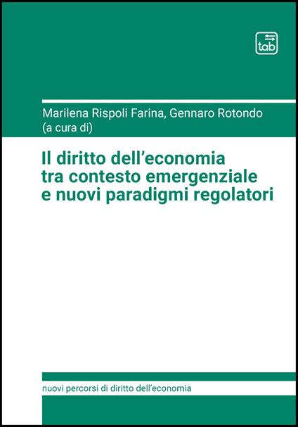 Il diritto dell'economia tra contesto emergenziale e nuovi paradigmi regolatori - Marilena Rispoli Farina,Gennaro Rotondo - ebook