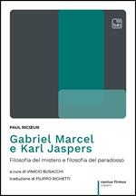 Gabriel Marcel e Karl Jaspers. Filosofia del mistero e filosofia del paradosso
