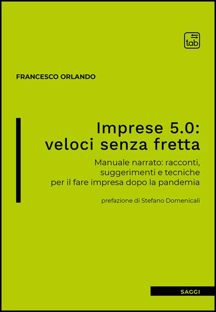 Imprese 5.0: veloci senza fretta. Manuale narrato: racconti, suggerimenti e tecniche per il fare impresa dopo la pandemia - Francesco Orlando - ebook