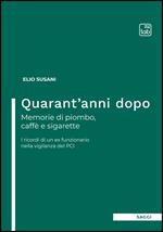 Quarant'anni dopo. Memorie di piombo, caffè e sigarette. I ricordi di un ex funzionario nella vigilanza del PCI