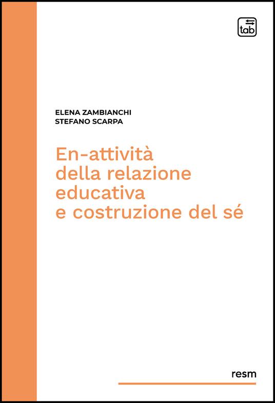 En-attività della relazione educativa e costruzione del sé - Stefano Scarpa,Elena Zambianchi - ebook