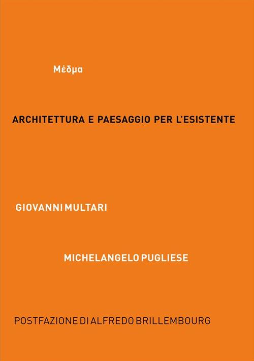 Architettura e paesaggio per l'esistente. MEDMA. Ediz. italiana e inglese - Giovanni Multari,Michelangelo Pugliese - copertina