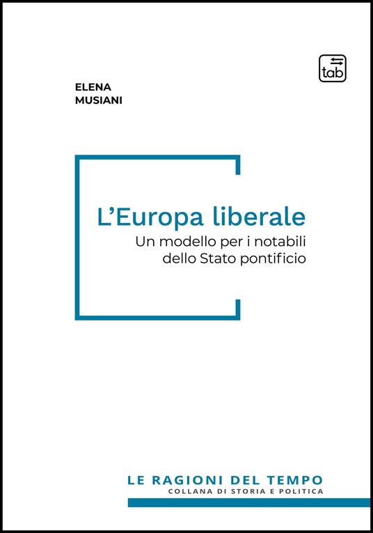 L'Europa liberale. Un modello per i notabili dello Stato pontificio - Elena Musiani - copertina