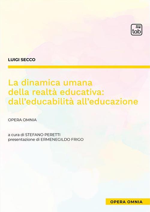 La dinamica umana della realtà educativa: dall'educabilità all'educazione. Opera omnia - Luigi Secco - copertina