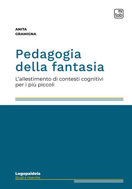 Pedagogia della fantasia. L'allestimento di contesti cognitivi per i più piccoli - Anita Gramigna - copertina