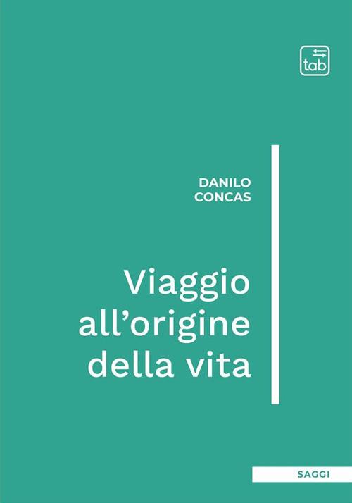 Viaggio all'origine della vita. Ediz. integrale - Danilo Concas - copertina