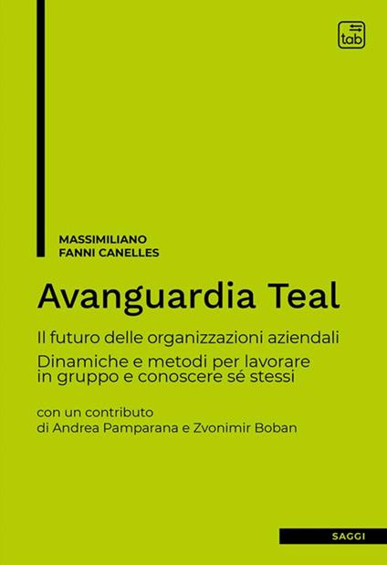 Avanguardia Teal. Il futuro delle organizzazioni aziendali. Dinamiche e metodi per lavorare in gruppo e conoscere sé stessi - Massimiliano Fanni Canelles - ebook