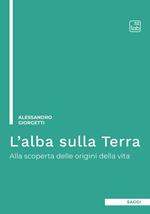 L' alba sulla Terra. Alla scoperta delle origini della vita