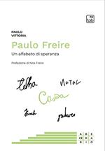 Paulo Freire. Un alfabeto di speranza