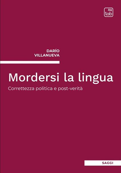 Mordersi la lingua. Correttezza politica e post-verità - Darío Villanueva - copertina