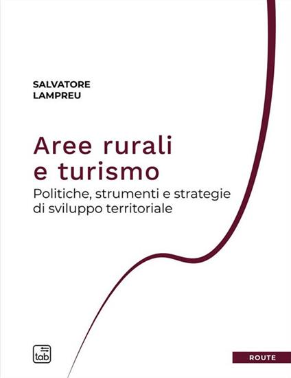 Aree rurali e turismo. Politiche, strumenti e strategie di sviluppo territoriale - Salvatore Lampreu - copertina