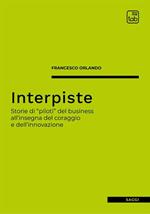 Interpiste. Storie di «piloti» del business all'insegna del coraggio e dell'innovazione