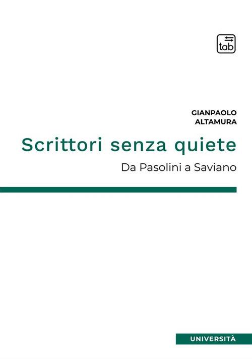 Scrittori senza quiete. Da Pasolini a Saviano. Nuova ediz. - Gianpaolo Altamura - copertina