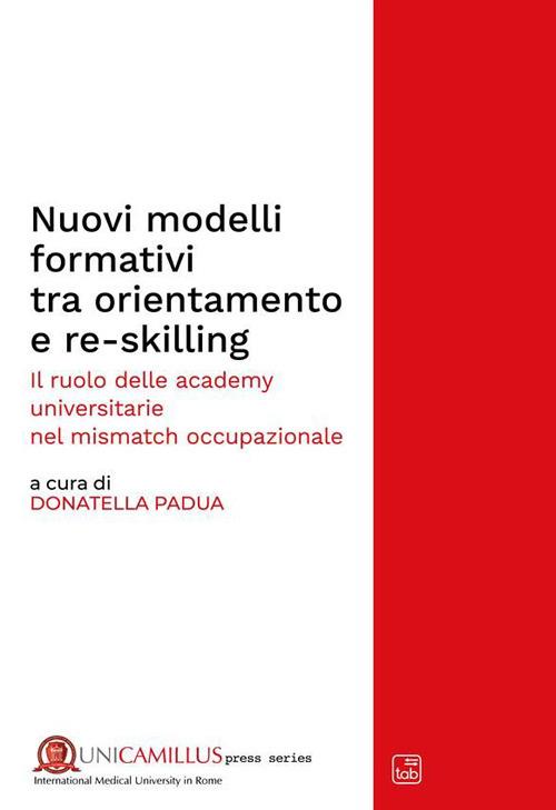 Nuovi modelli formativi tra orientamento e re-skilling. Il ruolo delle academy universitarie nel «mismatch occupazionale». Nuova ediz. - copertina