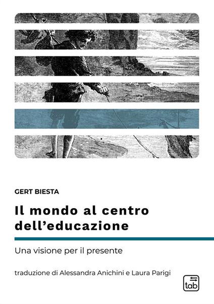 Il mondo al centro dell’educazione. Una visione per il presente - Gert Biesta - copertina