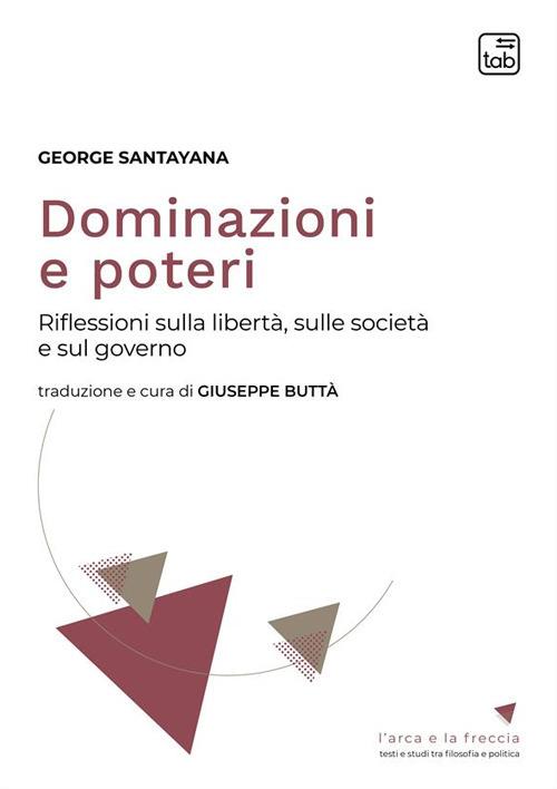 Dominazioni e poteri. Riflessioni sulla libertà, sulla società e sul governo - George Santayana - copertina