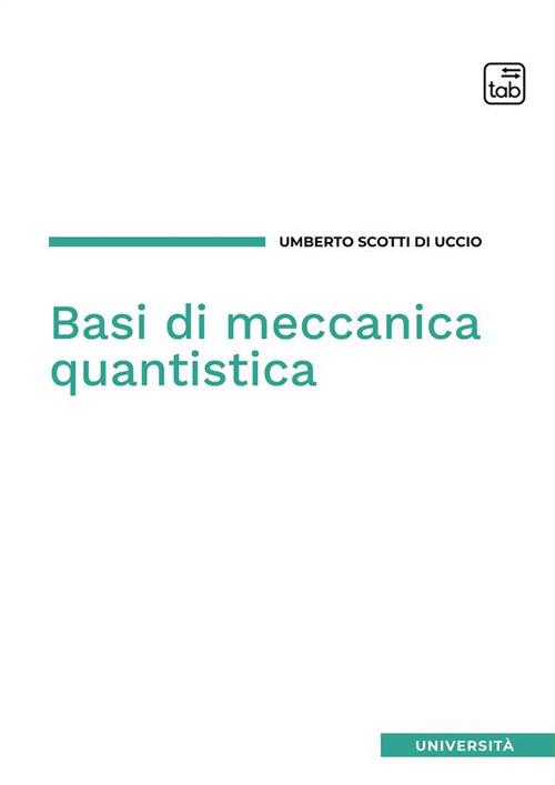 Basi di meccanica quantistica - Umberto Scotti di Uccio - copertina