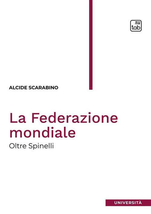 La Federazione mondiale. Oltre Spinelli - Alcide Scarabino - copertina