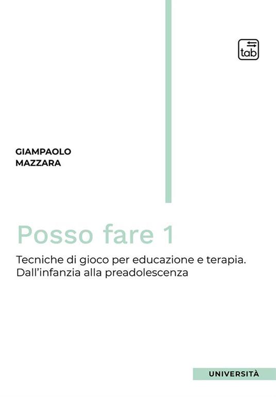 Posso fare. Tecniche di gioco per educazione e terapia. Vol. 1: Dall'infanzia alla preadolescenza - Giampaolo Mazzara - copertina