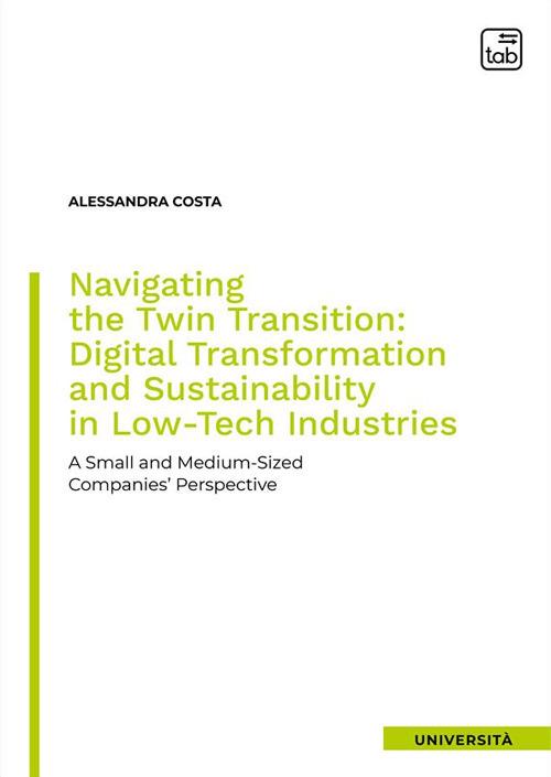 Navigating the twin transition: digital transformation and sustainability in low-tech industries. A small and medium-sized companies' perspective - Alessandra Costa - copertina