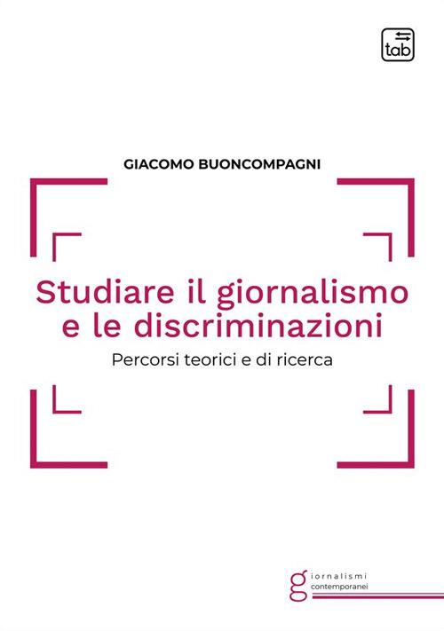 Studiare il giornalismo e le discriminazioni. Percorsi teorici e di ricerca - Giacomo Buoncompagni - copertina