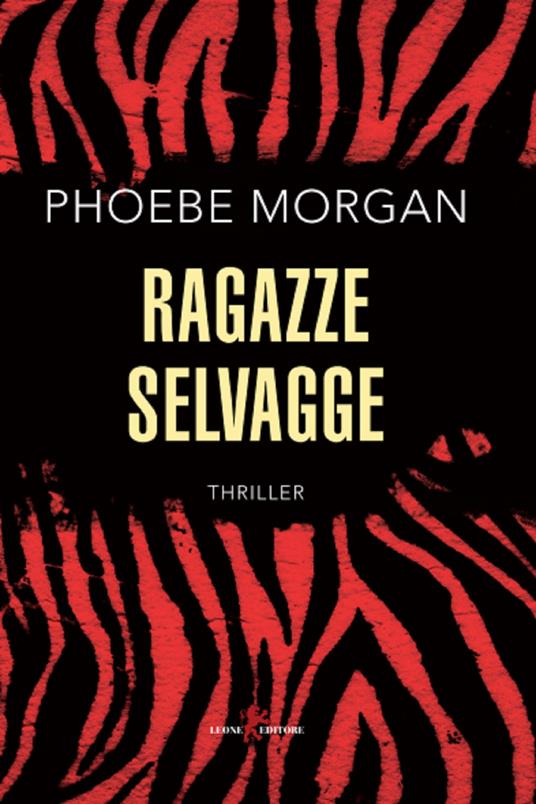 Ragazze selvagge - Phoebe Morgan,Eleonora Carlotta Gallo - ebook